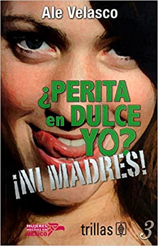 ¿Perita en dulce, yo? ¡Ni madres!