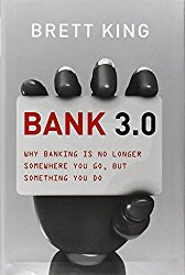 Bank 3.0 Why Banking Is No Longer Somewhere You Go But Something You Do Brett King