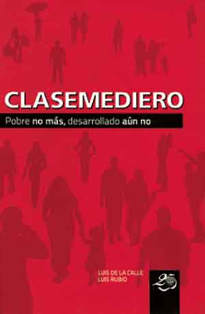 Clasemediero Pobre no mas desarrollado aun no Luis de la Calle