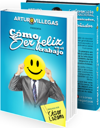 Como ser Feliz en el trabajo Arturo Villegas