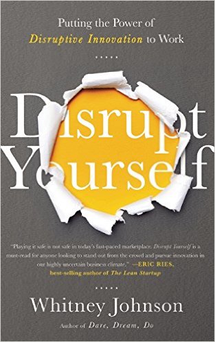 Disrupt Yourself Putting the Power of Disruptive Innovation to Work Whitney Johnson