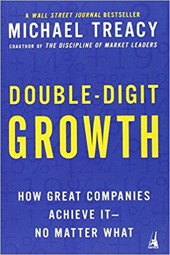 Double Digit Growth How Great Companies Achieve It No Matter What Michael Treacy