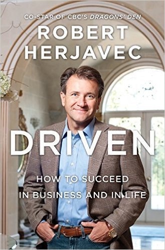 Driven How To Succeed In Business And In Life Robert Herjavec