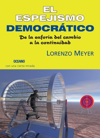 El espejismo democratico Lorenzo Meyer