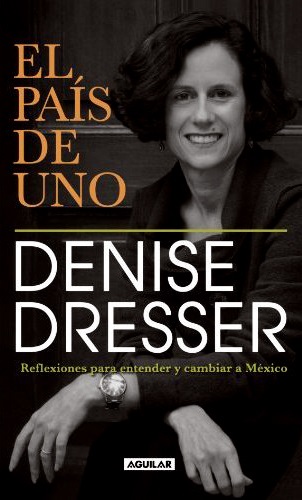 El pais de uno Denise Dresser