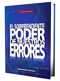 El sorprendente Poder de Nuestros errores Pedro Martin Moreno