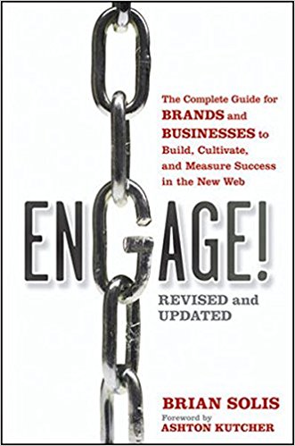 Engage The Complete Guide for Brands and Businesses to Build Cultivate and Measure Success in the New Web Brian Solis