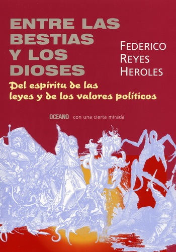 Entre las Bestias y los Dioses Federico Reyes Heroles