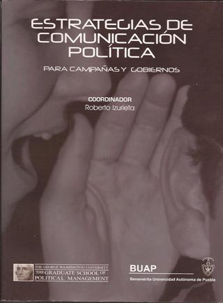 Estrategias de Comunicacion Politica para campanas y gobiernos Roberto Izurieta
