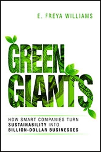 Green Giants How Smart Companies Turn Sustainability into Billion Dollar Businesses Freya Williams