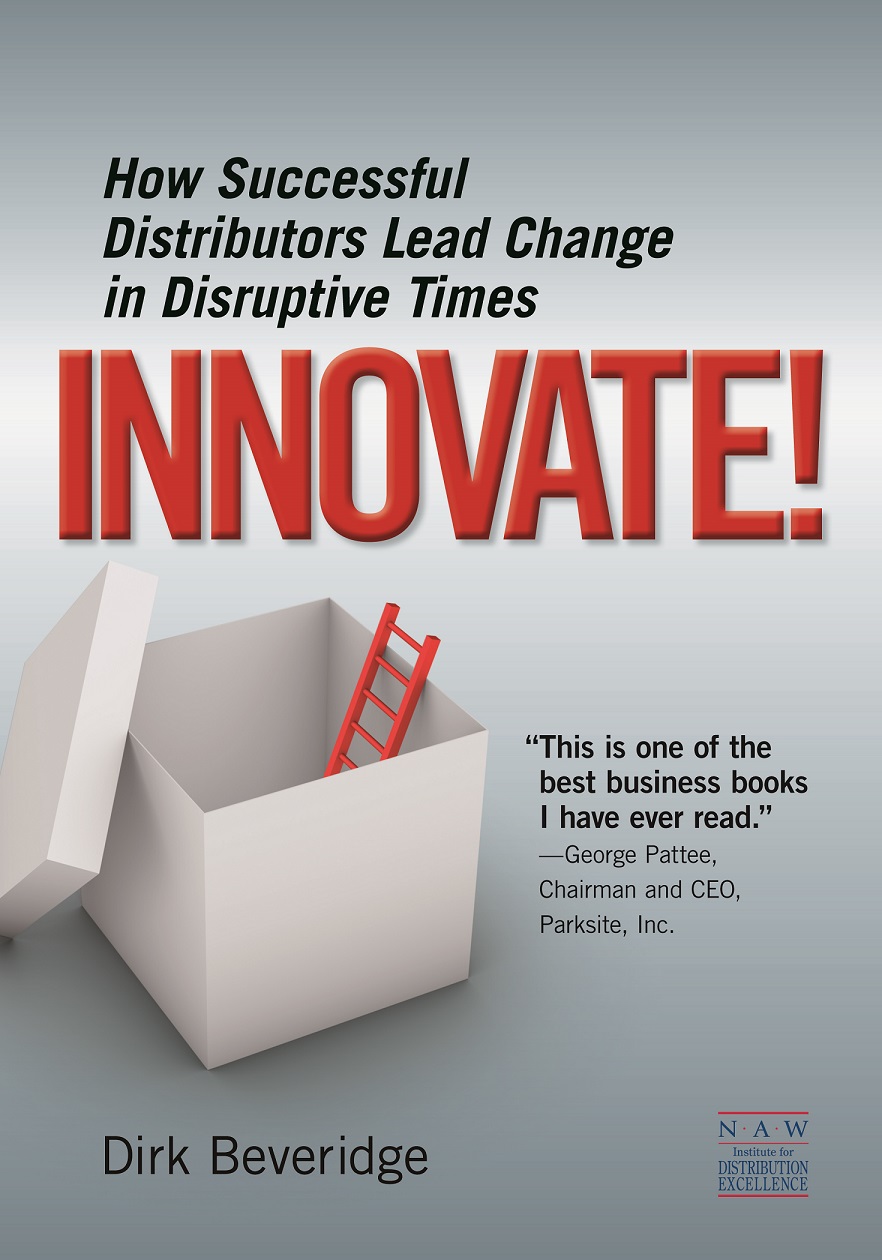 INNOVATE How Successful Distributors Lead Change In Disruptive Times Dirk Beveridge