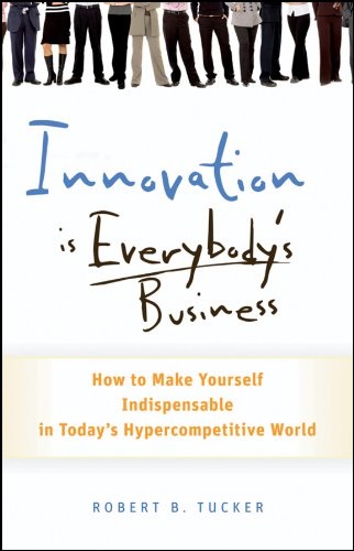 Innovation is everybodys business Robert Tucker