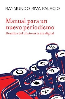 Manual para un nuevo periodismo Raymundo Riva Palacios