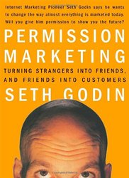 Permission Marketing Turning Strangers into Friends and Friends into Customers Seth Godin