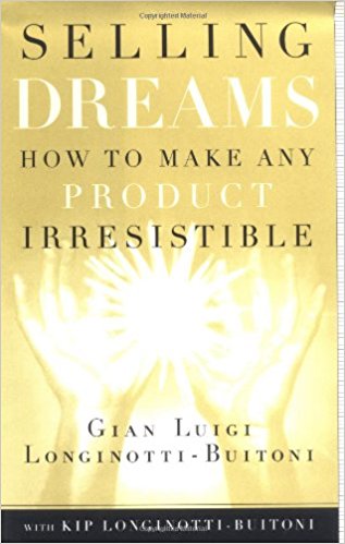 Selling Dreams: How to Make Any Product Irresistible: Gian Luigi Longinotti- Buitoni