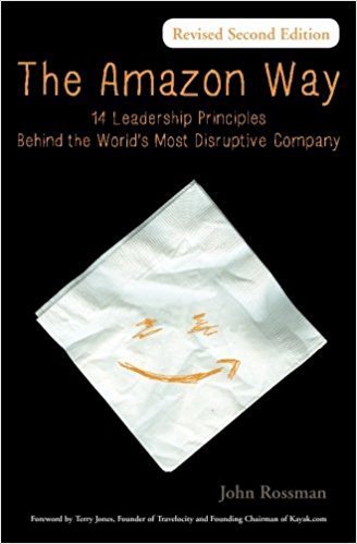 The Amazon Way 14 Leadership Principles Behind the Worlds Most Disruptive Company John Rossman