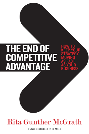 The End of Competitive Advantage Rita Gunther McGrath