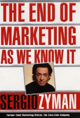 The End of Marketing as We Know it Sergio Zyman