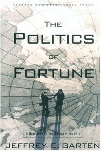 The Politics of Fortune A New Agenda For Business Leaders Jeffrey Garten