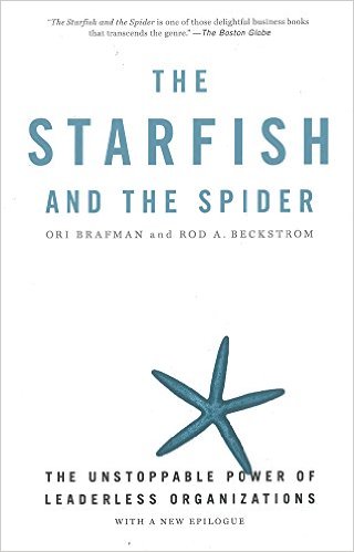 The Starfish and the Spider The Unstoppable Power of Leaderless Organizations Rod Beckstrom
