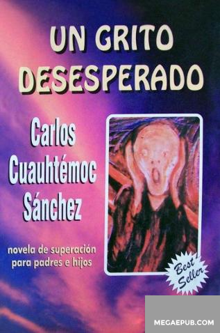 Un grito desesperado Carlos Cuauhtemoc Sanchez