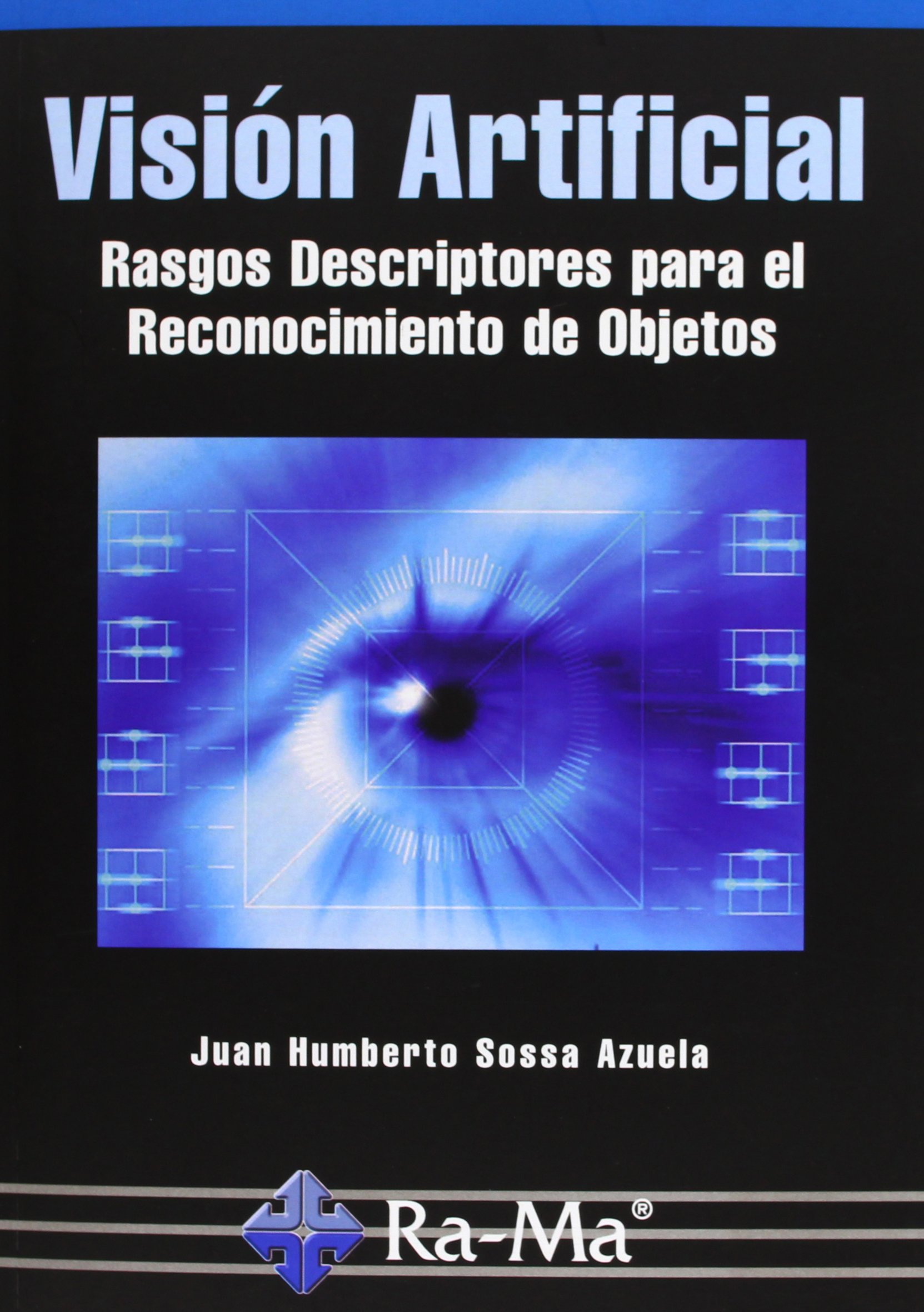 Visión artificial: Rasgos descriptores para el reconocimiento de objetos: Juan Humberto Sossa Azuela: