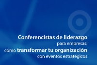 Conferencistas de liderazgo para empresas: cómo transformar tu organización con eventos estratégicos