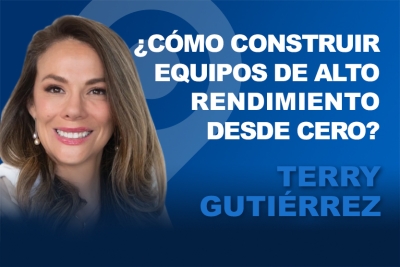 Cómo construir equipos de alto rendimiento desde cero – Terry Gutiérrez