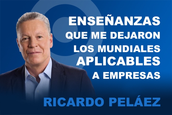 ¿Qué enseñanzas me dejaron los Mundiales que se aplican a las empresas? | Ricardo Peláez